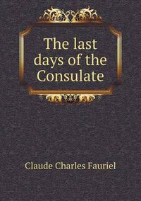 Cover image for The last days of the Consulate