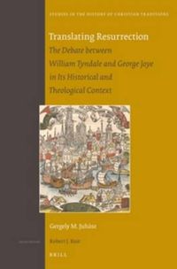 Cover image for Translating Resurrection: The Debate between William Tyndale and George Joye in Its Historical and Theological Context