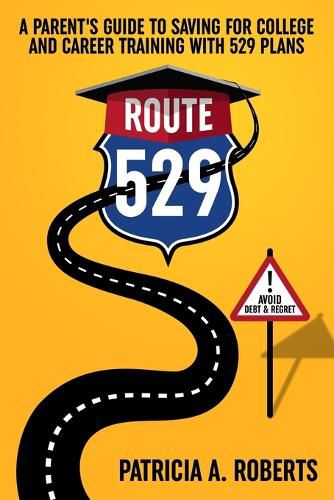 Cover image for Route 529: A Parent's Guide to Saving for College and Career Training with 529 Plans