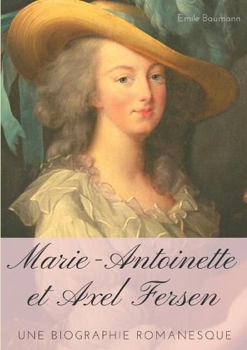 Cover image for Marie-Antoinette et Axel Fersen: Une biographie romanesque