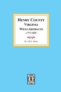 Cover image for Henry County, Virginia Will Abstracts, 1777-1820