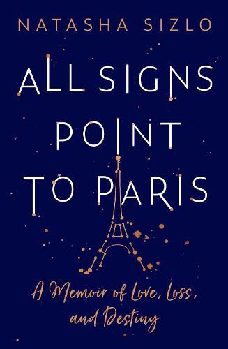 Cover image for All Signs Point to Paris: A Memoir of Love, Loss and Destiny