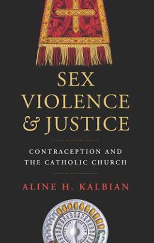 Cover image for Sex, Violence, and Justice: Contraception and the Catholic Church