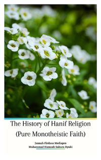 Cover image for The History of Hanif Religion (Pure Monotheistic Faith)