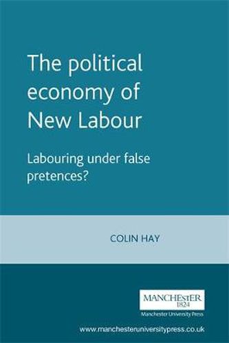The Political Economy of New Labour: Labouring Under False Pretences?