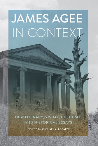 James Agee in Context: New Literary, Cultural, and Historical Essays