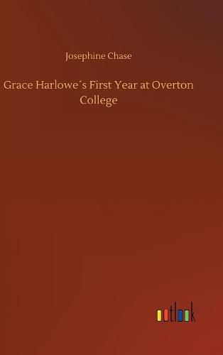 Grace Harlowes First Year at Overton College