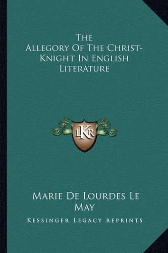 Cover image for The Allegory of the Christ-Knight in English Literature