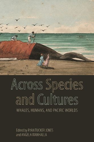 Across Species and Cultures: Whales, Humans, and Pacific Worlds