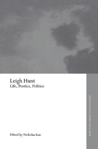 Cover image for Leigh Hunt: Life, Poetics, Politics