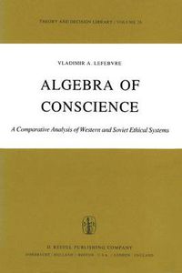 Cover image for Algebra of Conscience: A Comparative Analysis of Western and Soviet Ethical Systems