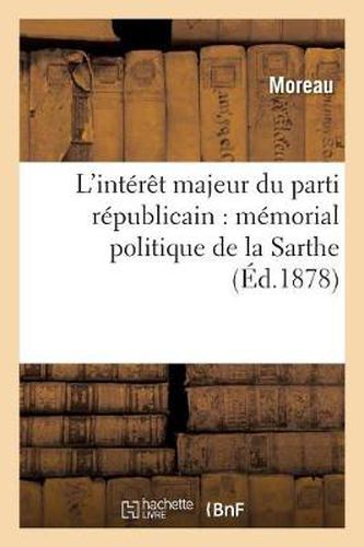 L'Interet Majeur Du Parti Republicain: Memorial Politique de la Sarthe