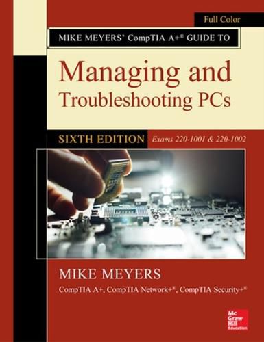 Cover image for Mike Meyers' CompTIA A+ Guide to Managing and Troubleshooting PCs, Sixth Edition (Exams 220-1001 & 220-1002)