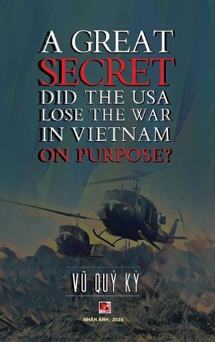 Cover image for A Great Secret - Did The USA Lose The War In Vietnam On Purpose (hardcover - 2025 edition)