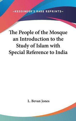 Cover image for The People of the Mosque an Introduction to the Study of Islam with Special Reference to India