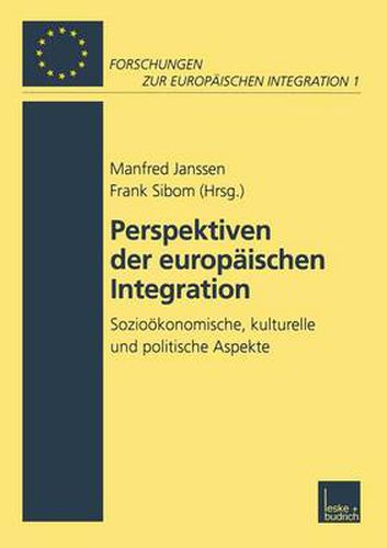 Perspektiven Der Europaischen Integration: Soziooekonomische, Kulturelle Und Politische Aspekte