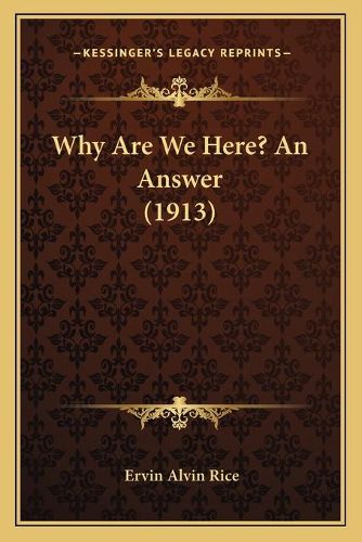 Cover image for Why Are We Here? an Answer (1913)