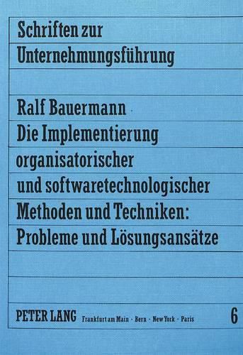 Cover image for Die Implementierung Organisatorischer Und Softwaretechnologischer Methoden Und Techniken: Probleme Und Loesungsansaetze