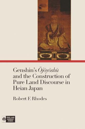 Cover image for Genshin's Ojoyoshu and the Construction of Pure Land Discourse in Heian Japan