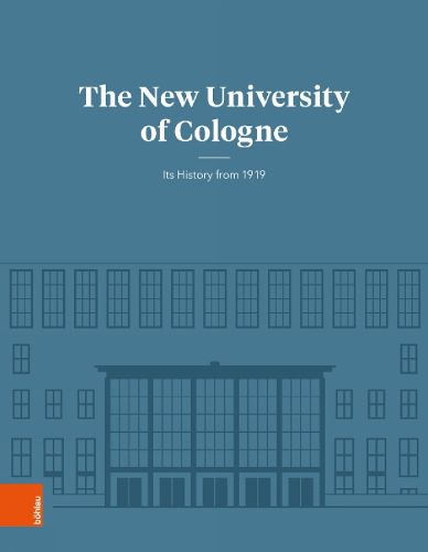 Cover image for The New University of Cologne: Its History from 1919