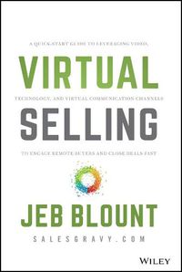 Cover image for Virtual Selling - A Quick-Start Guide to Leveraging Video Based Technology to Engage Remote  Buyers and Close Deals Fast