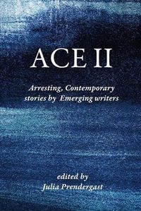 Cover image for Ace II: Arresting Contemporary stories by Emerging writers
