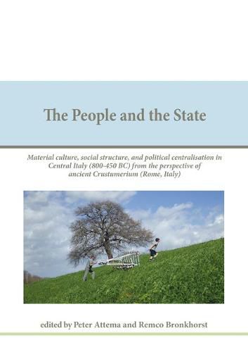 Cover image for The People and the State: Material Culture, Social Structure, and Political Centralisation in Central Italy (800-450 Bc) from the Perspective of Ancient Crustumerium (Rome, Italy)