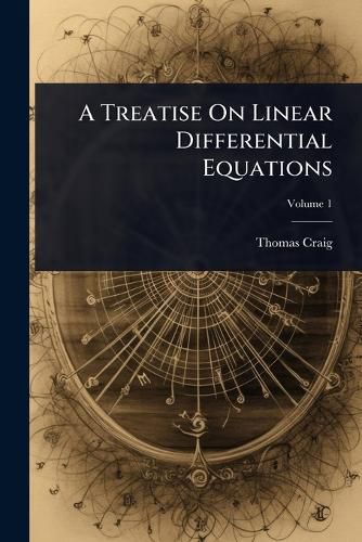 Cover image for A Treatise On Linear Differential Equations