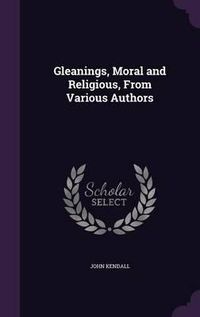 Cover image for Gleanings, Moral and Religious, from Various Authors