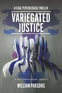 Cover image for Variegated Justice: A Legal-Psychological Thriller