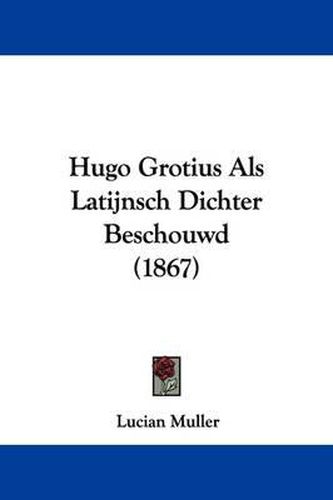 Cover image for Hugo Grotius Als Latijnsch Dichter Beschouwd (1867)