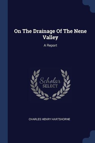 Cover image for On the Drainage of the Nene Valley: A Report