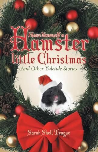 Cover image for Have Yourself a Hamster Little Christmas: And Other Yuletide Stories