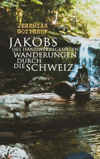 Cover image for Jakobs des Handwerksgesellen Wanderungen durch die Schweiz