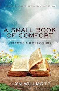 Cover image for A Small Book of Comfort: A Collection of Self-Help Dialogues and Methods for Working Through Depression
