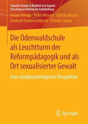 Die Odenwaldschule ALS Leuchtturm Der Reformpadagogik Und ALS Ort Sexualisierter Gewalt: Eine Sozialpsychologische Perspektive