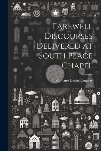 Cover image for Farewell Discourses Delivered at South Place Chapel