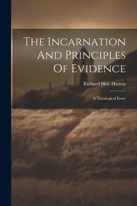 Cover image for The Incarnation And Principles Of Evidence