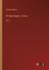 Cover image for Of High Degree. A Story