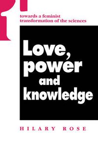 Cover image for Love, Power and Knowledge: Towards a Feminist Transformation of the Sciences
