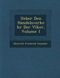 Cover image for Ueber Den Handelsverkehr Der V Lker, Volume 1