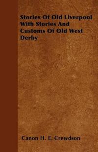 Cover image for Stories Of Old Liverpool With Stories And Customs Of Old West Derby