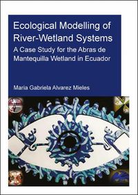 Cover image for Ecological Modelling of River-Wetland Systems: A Case Study for the Abras de Mantequilla Wetland in Ecuador