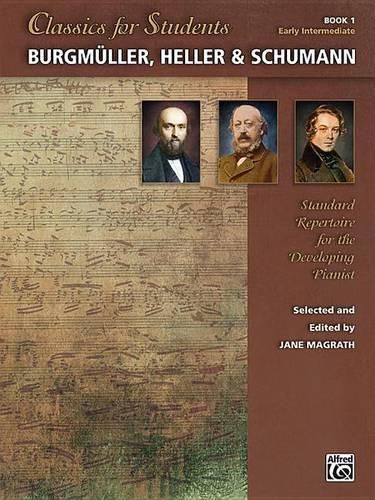 Cover image for Classics for Students:Burgmuller Heller Schumann 1: Standard Repertoire for the Developing Pianist