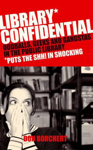 Cover image for Library Confidential: Oddballs, Geeks, and Gangstas in the Public Library