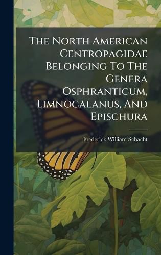 Cover image for The North American Centropagidae Belonging To The Genera Osphranticum, Limnocalanus, And Epischura