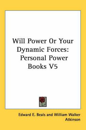Cover image for Will Power or Your Dynamic Forces: Personal Power Books V5