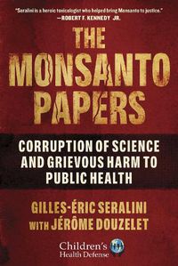 Cover image for The Monsanto Papers: Corruption of Science and Grievous Harm to Public Health