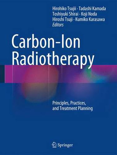 Carbon-Ion Radiotherapy: Principles, Practices, and Treatment Planning