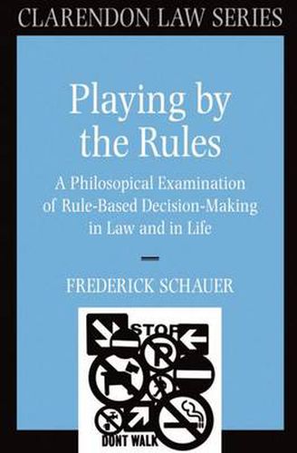 Cover image for Playing by the Rules: A Philosophical Examination of Rule-based Decision-making in Law and in Life